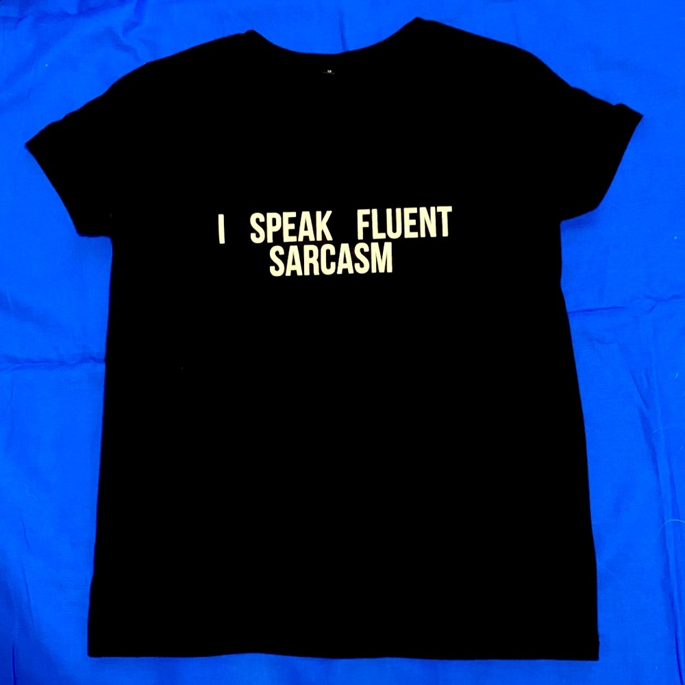 “ I speak fluent sarcasm” cotton t-shirt